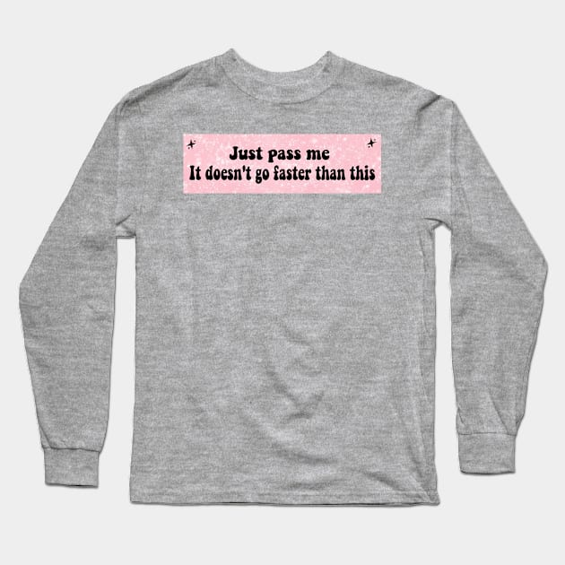 Just Pass Me, It Doesn't Go Faster Than This, funny Cute new anxious nervous driver Sticker Long Sleeve T-Shirt by Y2KSZN